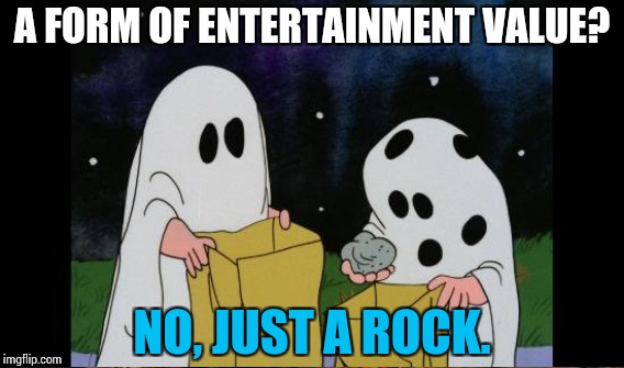 A FORM OF ENTERTAINMENT VALUE? NO, JUST A ROCK. | made w/ Imgflip meme maker