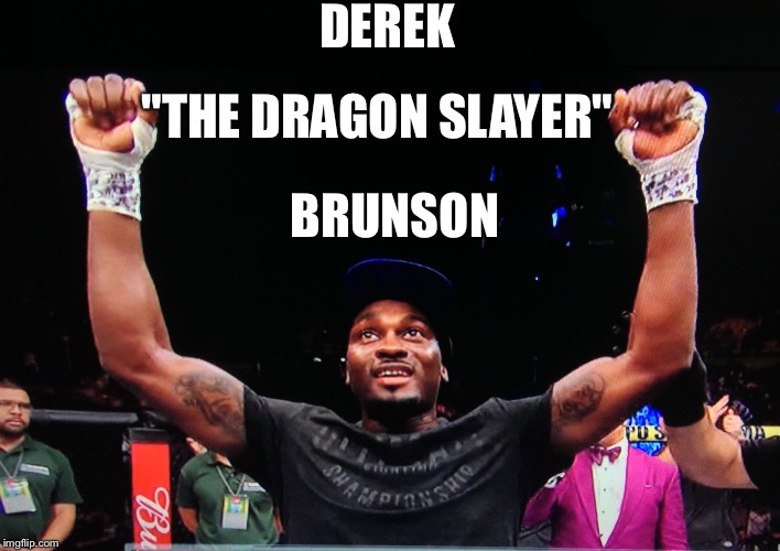 DEREK; "THE DRAGON SLAYER"; BRUNSON | image tagged in derek brunson | made w/ Imgflip meme maker