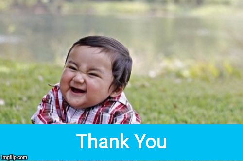 Evil Toddler Meme | Thank You | image tagged in memes,evil toddler | made w/ Imgflip meme maker