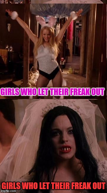 there are two types of girls that love halloween | GIRLS WHO LET THEIR FREAK OUT; GIRLS WHO LET THEIR FREAK OUT | image tagged in there are two types of girls that love halloween,funny memes | made w/ Imgflip meme maker