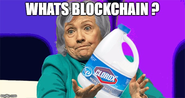WHATS BLOCKCHAIN ? | image tagged in hillary clinton | made w/ Imgflip meme maker