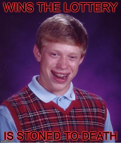 Not sure if this has been done already but here ya go | WINS THE LOTTERY; IS STONED TO DEATH | image tagged in memes,bad luck brian,the lottery,shirley jackson,repost | made w/ Imgflip meme maker