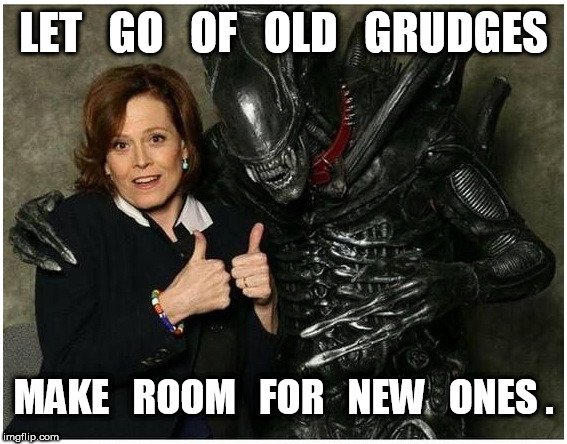 Alien Grudges | LET   GO   OF   OLD   GRUDGES; MAKE   ROOM   FOR   NEW   ONES . | image tagged in alien | made w/ Imgflip meme maker