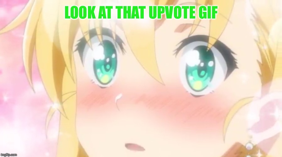 LOOK AT THAT UPVOTE GIF | image tagged in cute anime girl | made w/ Imgflip meme maker