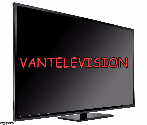 Television TV | VANTELEVISION | image tagged in television tv | made w/ Imgflip meme maker