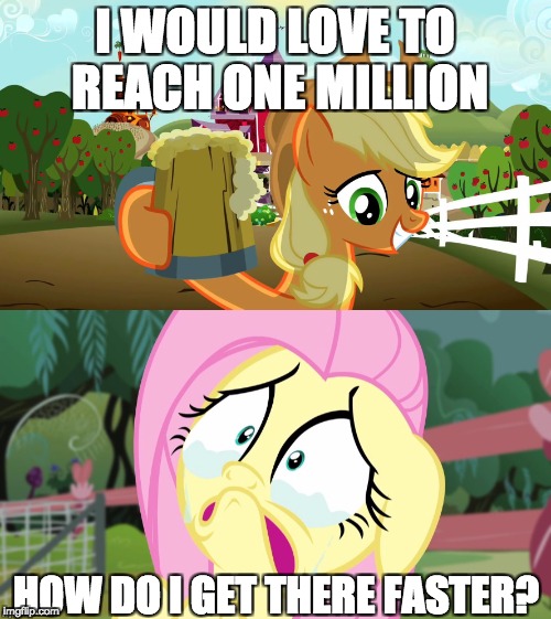 I WOULD LOVE TO REACH ONE MILLION HOW DO I GET THERE FASTER? | made w/ Imgflip meme maker