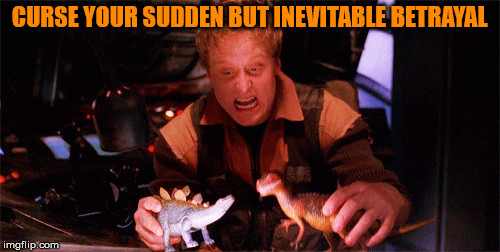 CURSE YOUR SUDDEN BUT INEVITABLE BETRAYAL | image tagged in wash dinosaurs | made w/ Imgflip meme maker