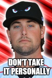 DON'T TAKE IT PERSONALLY | image tagged in baseball | made w/ Imgflip meme maker