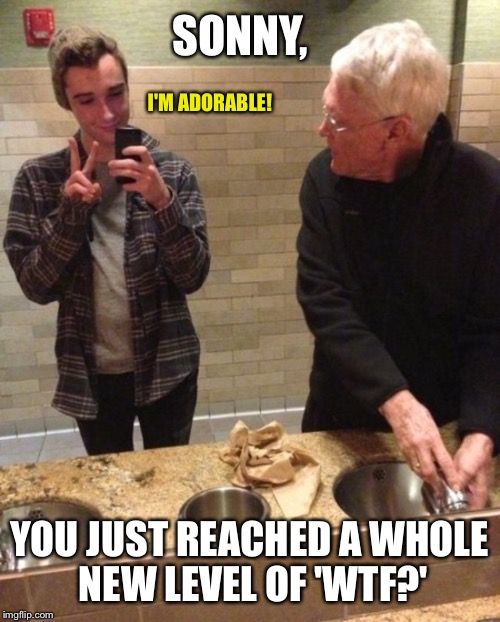 He needs to wash again after giving this dirty look | SONNY, I'M ADORABLE! YOU JUST REACHED A WHOLE NEW LEVEL OF 'WTF?' | image tagged in old man,angry old man,bathroom,selfie,selfies | made w/ Imgflip meme maker