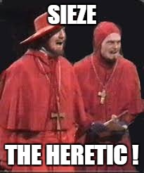 SIEZE THE HERETIC ! | made w/ Imgflip meme maker