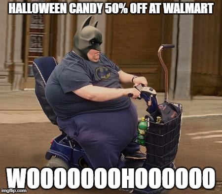 halloween | HALLOWEEN CANDY 50% 0FF AT WALMART; WOOOOOOOHOOOOOO | image tagged in halloween | made w/ Imgflip meme maker