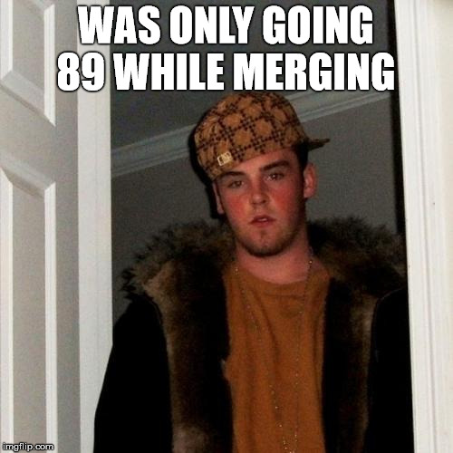 WAS ONLY GOING 89 WHILE MERGING | made w/ Imgflip meme maker