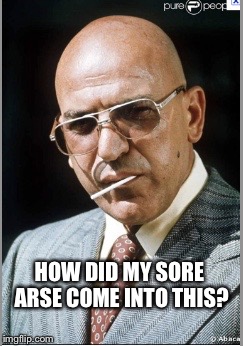 kojak | HOW DID MY SORE ARSE COME INTO THIS? | image tagged in arse | made w/ Imgflip meme maker