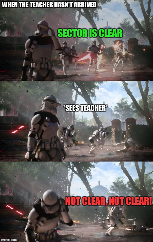 My most accurate depiction of me and my classmates when we arrive early. | WHEN THE TEACHER HASN'T ARRIVED; SECTOR IS CLEAR; *SEES TEACHER*; NOT CLEAR, NOT CLEAR! | image tagged in memes,star wars,sector is clear,clone trooper,darth maul | made w/ Imgflip meme maker