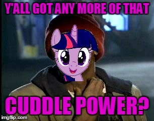 Y'ALL GOT ANY MORE OF THAT CUDDLE POWER? | made w/ Imgflip meme maker