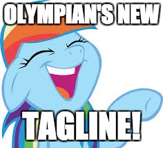Rainbow Dash laughing | OLYMPIAN'S NEW; TAGLINE! | image tagged in rainbow dash laughing | made w/ Imgflip meme maker