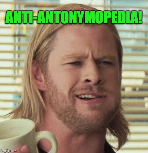 ANTI-ANTONYMOPEDIA! | made w/ Imgflip meme maker