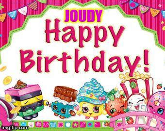 Shopkins birthday | JOUDY | image tagged in shopkins birthday | made w/ Imgflip meme maker