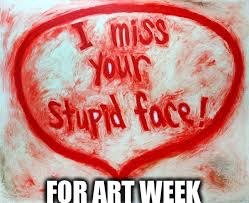 Art week: jbmemegeek/sir_unknown | FOR ART WEEK | image tagged in art week,jbmemegeek,sir_unknown | made w/ Imgflip meme maker