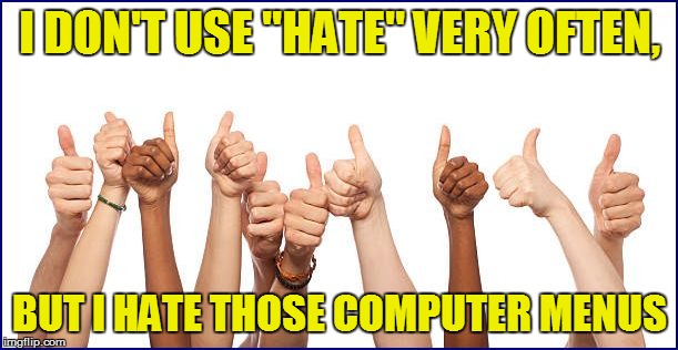 I DON'T USE "HATE" VERY OFTEN, BUT I HATE THOSE COMPUTER MENUS | made w/ Imgflip meme maker