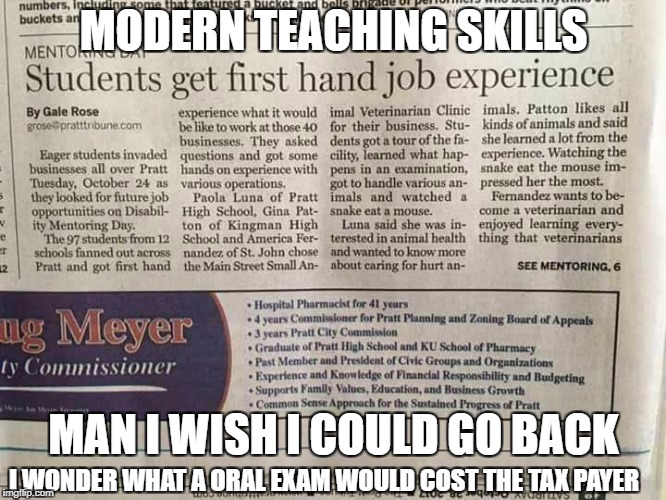 Modern Teaching skills Sloppy Seconds in third grade | MODERN TEACHING SKILLS; MAN I WISH I COULD GO BACK; I WONDER WHAT A ORAL EXAM WOULD COST THE TAX PAYER | image tagged in funny,funny memes | made w/ Imgflip meme maker