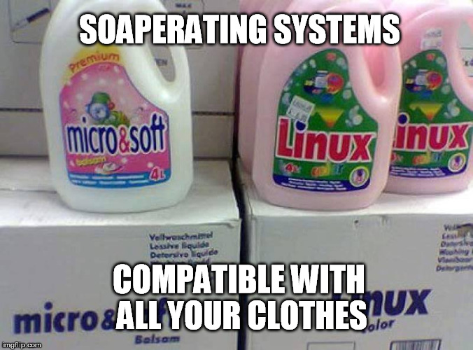 My washing machine keeps crashing | SOAPERATING SYSTEMS; COMPATIBLE WITH ALL YOUR CLOTHES | image tagged in washing machine,microsoft,linux,laundry | made w/ Imgflip meme maker