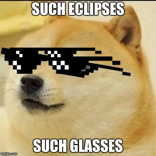Such Eclipses, Such Glasses | SUCH ECLIPSES; SUCH GLASSES | image tagged in glasses eclipses doge deal with it | made w/ Imgflip meme maker