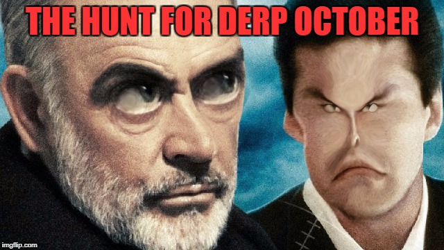 My (late) contribution to Movie Week | THE HUNT FOR DERP OCTOBER | image tagged in movie week,hunt for red october,sean connery red october,sean connery,alec baldwin,russia | made w/ Imgflip meme maker