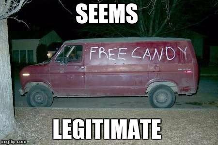 Free candy van | SEEMS; LEGITIMATE | image tagged in free candy van | made w/ Imgflip meme maker