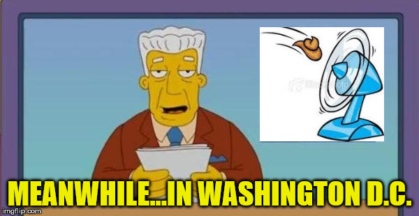 Deep Shit News | MEANWHILE...IN WASHINGTON D.C. | image tagged in breaking news,shit,fan,memes,trump,clinton | made w/ Imgflip meme maker