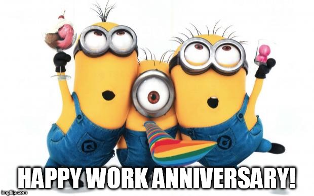 Minion party despicable me | HAPPY WORK ANNIVERSARY! | image tagged in minion party despicable me | made w/ Imgflip meme maker