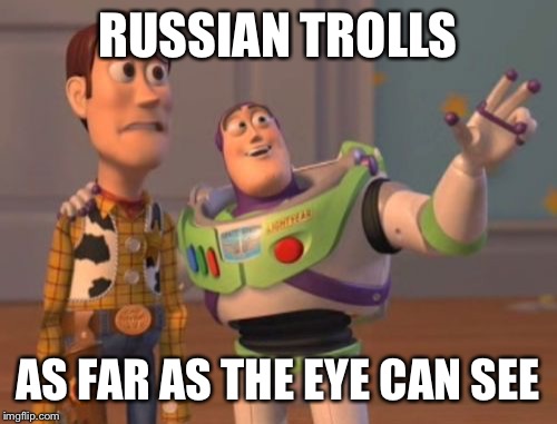 X, X Everywhere | RUSSIAN TROLLS; AS FAR AS THE EYE CAN SEE | image tagged in memes,x x everywhere | made w/ Imgflip meme maker