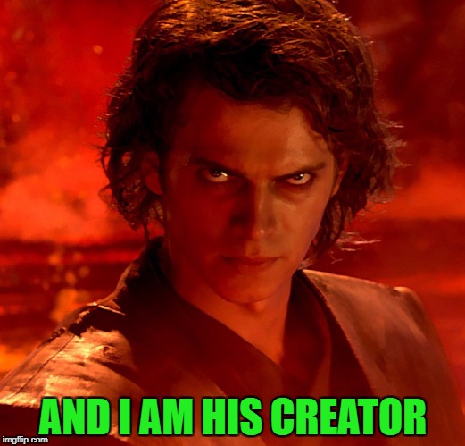 AND I AM HIS CREATOR | made w/ Imgflip meme maker