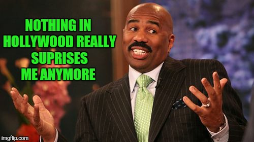 Steve Harvey Meme | NOTHING IN HOLLYWOOD REALLY SUPRISES ME ANYMORE | image tagged in memes,steve harvey | made w/ Imgflip meme maker