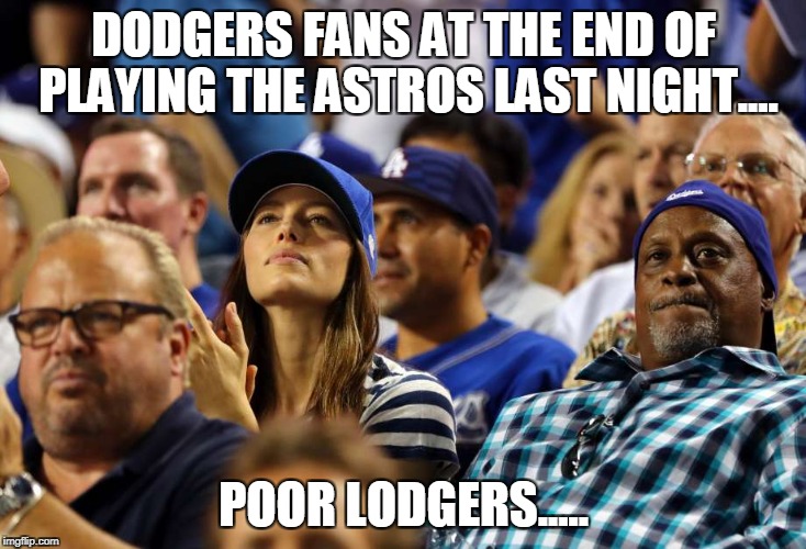 I've never heard of the lastros...but this morning I did hear of the lodgers. | DODGERS FANS AT THE END OF PLAYING THE ASTROS LAST NIGHT.... POOR LODGERS..... | image tagged in los angeles dodgers,houston astros,major league baseball,baseball | made w/ Imgflip meme maker