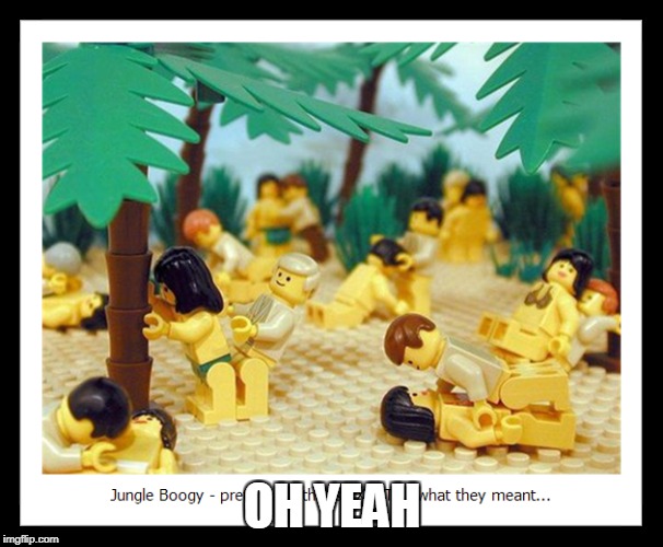 OH YEAH | image tagged in nsfw,lego | made w/ Imgflip meme maker