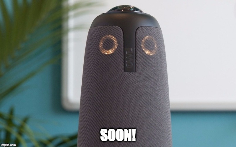 owl-video-device | SOON! | image tagged in owl-video-device | made w/ Imgflip meme maker