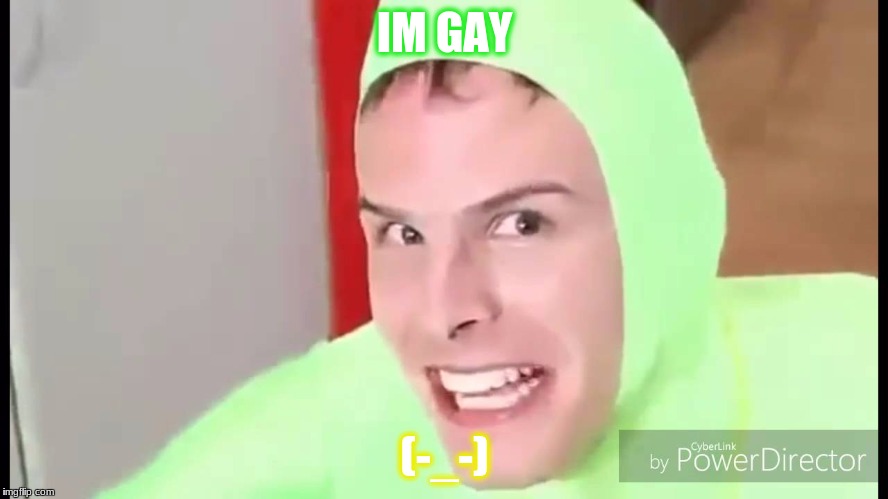Idubbbz im gay | IM GAY; (-_-) | image tagged in idubbbz im gay | made w/ Imgflip meme maker