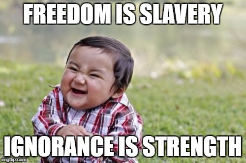 Evil Toddler Meme | FREEDOM IS SLAVERY IGNORANCE IS STRENGTH | image tagged in memes,evil toddler | made w/ Imgflip meme maker