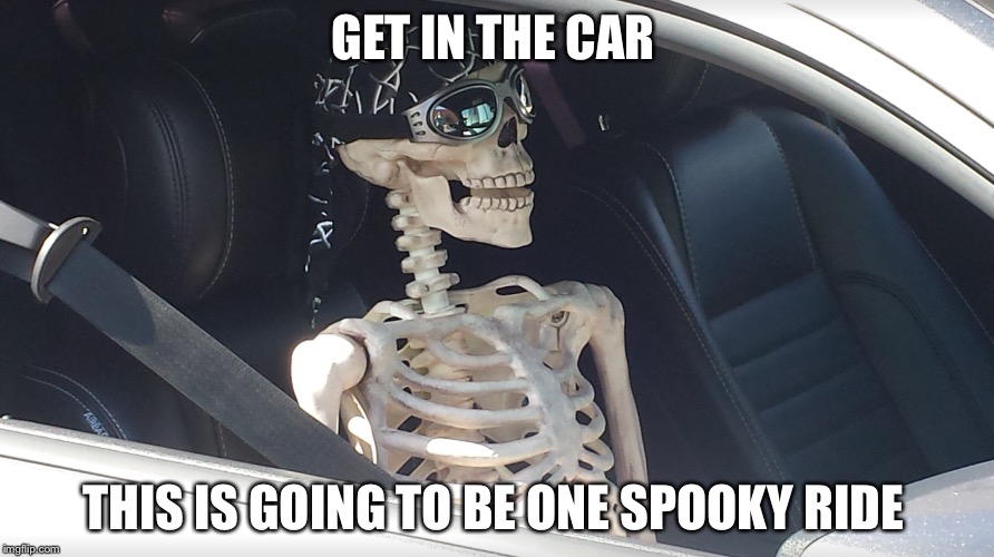 Spooky car ride  | GET IN THE CAR; THIS IS GOING TO BE ONE SPOOKY RIDE | image tagged in spooky ride,meme,halloween,skeleton,mustang | made w/ Imgflip meme maker
