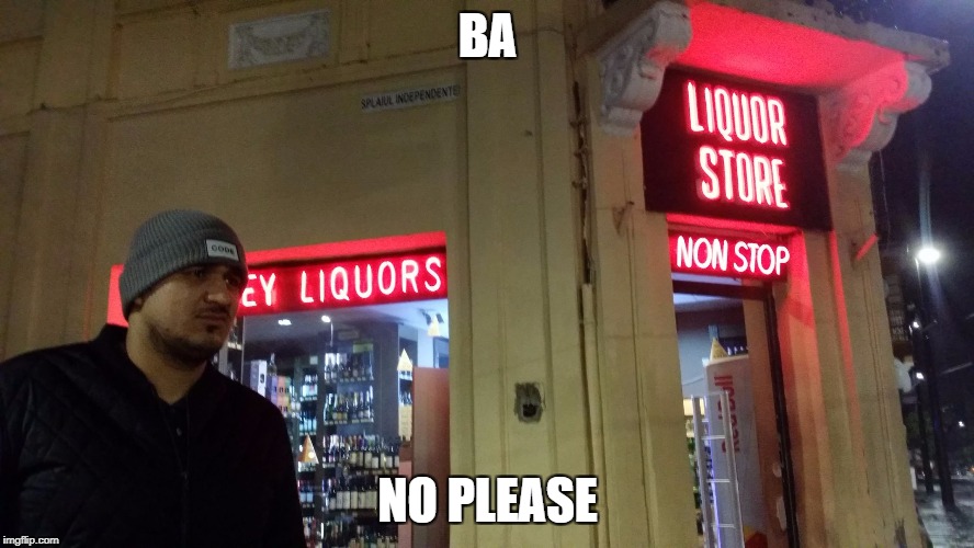 Liquor Lazar | BA; NO PLEASE | image tagged in liquor lazar | made w/ Imgflip meme maker