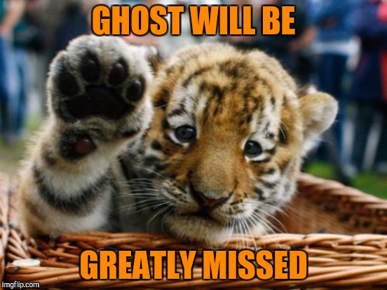GHOST WILL BE GREATLY MISSED | made w/ Imgflip meme maker