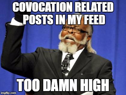Too Damn High | COVOCATION RELATED POSTS IN MY FEED; TOO DAMN HIGH | image tagged in memes,too damn high | made w/ Imgflip meme maker