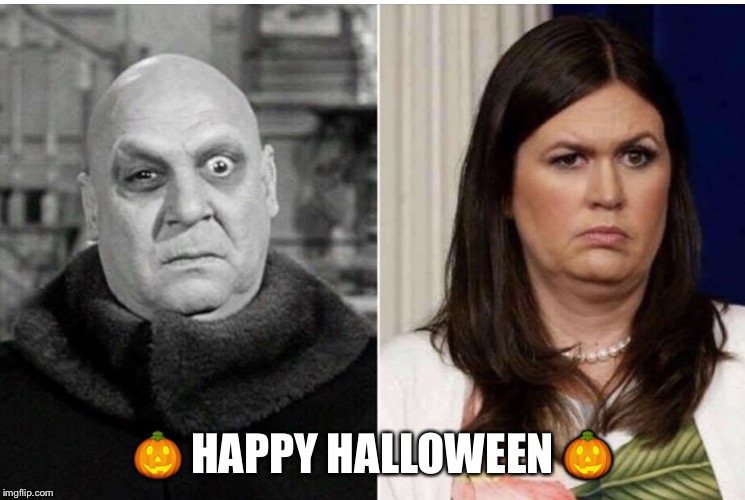 They're creepy and they're kooky
 | 🎃 HAPPY HALLOWEEN 🎃 | image tagged in uncle fester,sarah huckabee sanders,happy halloween,creepy | made w/ Imgflip meme maker
