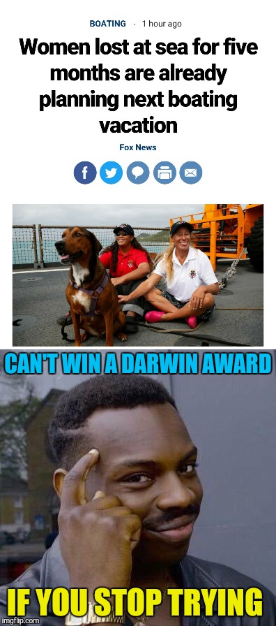 Never give up  | CAN'T WIN A DARWIN AWARD; IF YOU STOP TRYING | image tagged in memes,funny,stupid people,boating,thinking black guy,darwin award | made w/ Imgflip meme maker