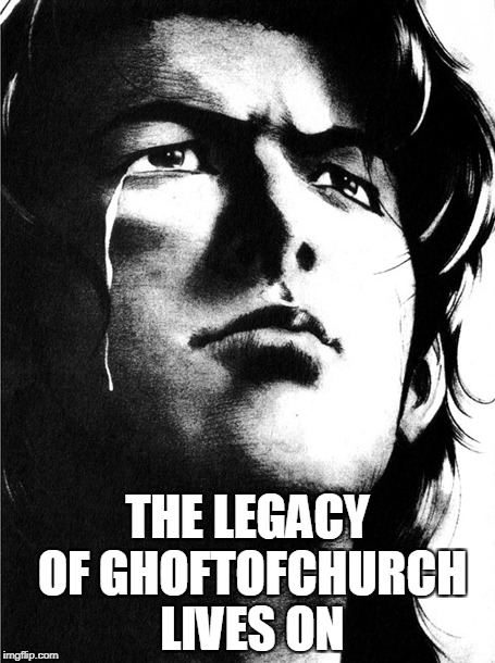 THE LEGACY OF GHOFTOFCHURCH LIVES ON | made w/ Imgflip meme maker