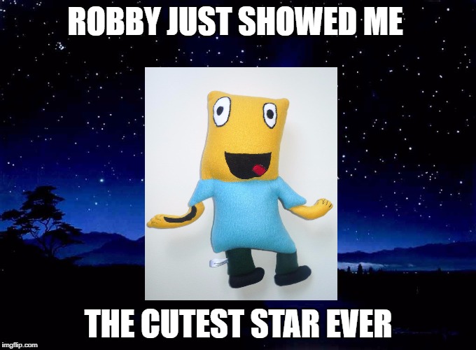 Shooting Star | ROBBY JUST SHOWED ME; THE CUTEST STAR EVER | image tagged in shooting star | made w/ Imgflip meme maker