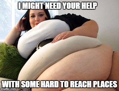 I MIGHT NEED YOUR HELP WITH SOME HARD TO REACH PLACES | made w/ Imgflip meme maker