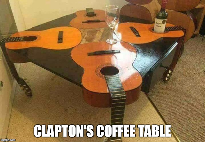 cool table | CLAPTON'S COFFEE TABLE | image tagged in cool table | made w/ Imgflip meme maker