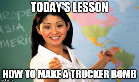 TODAY'S LESSON HOW TO MAKE A TRUCKER BOMB | made w/ Imgflip meme maker